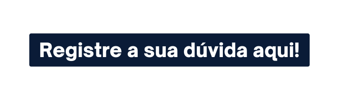 Registre a sua dúvida aqui