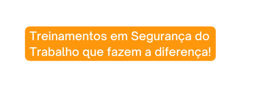 Treinamentos em Segurança do Trabalho que fazem a diferença